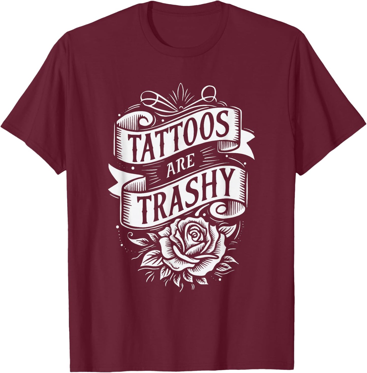 Tattoos Are Trashy T-Shirt - T-Shirt | Maroon