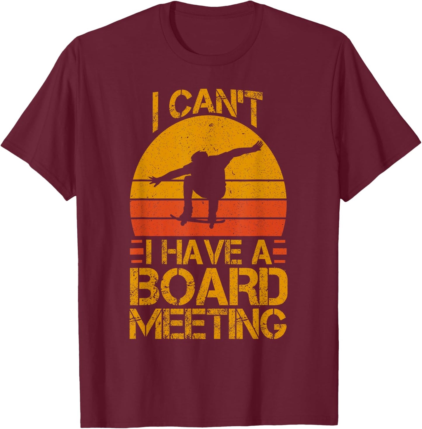 I Can't I Have a Board Meeting Skateboard T-Shirt - T-Shirt | Maroon