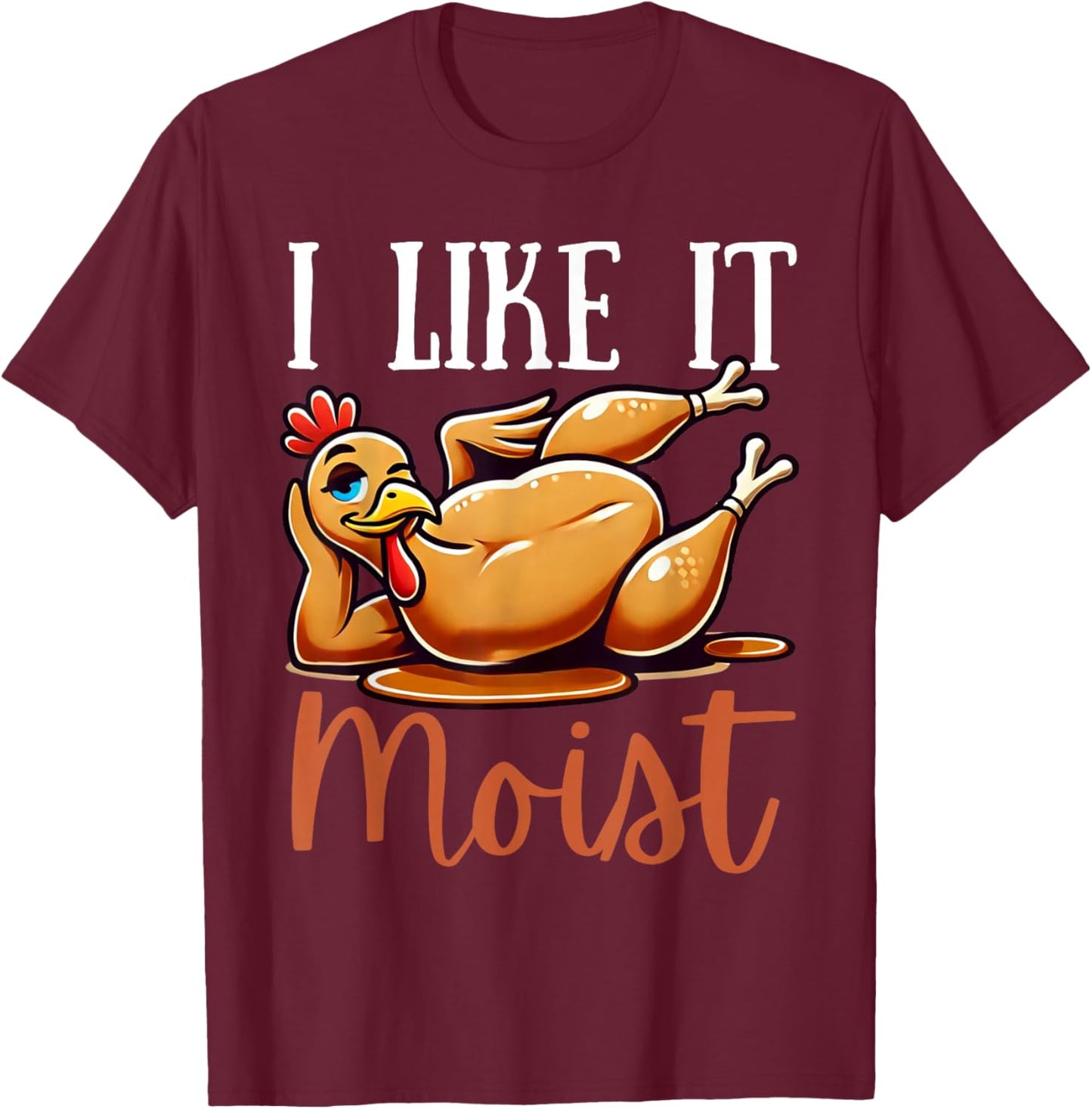 Thanksgiving Turkey Design I Like It Moist Men T-Shirt - T-Shirt | Maroon