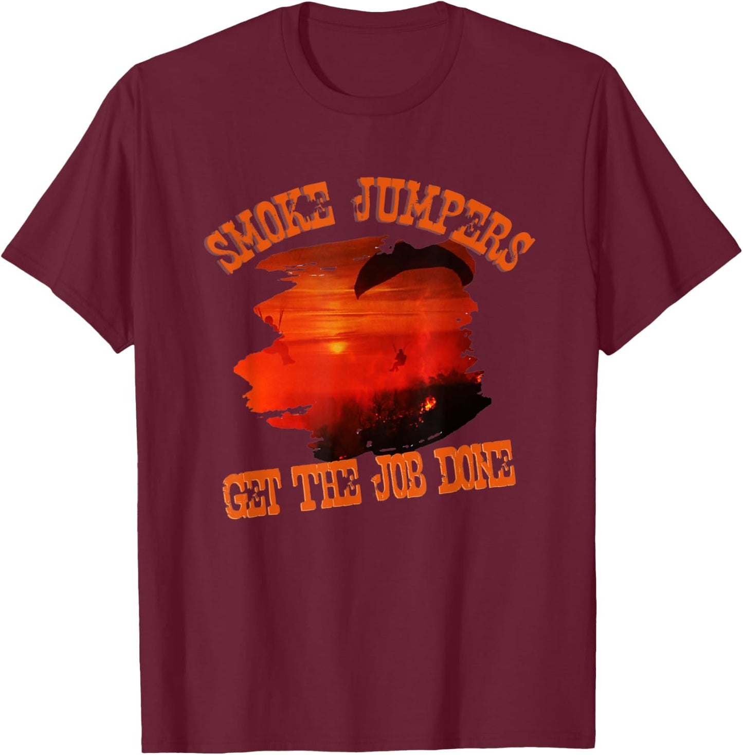 Smoke Jumpers Get The Job Wildland Firefighters T-Shirt - T-Shirt | Maroon