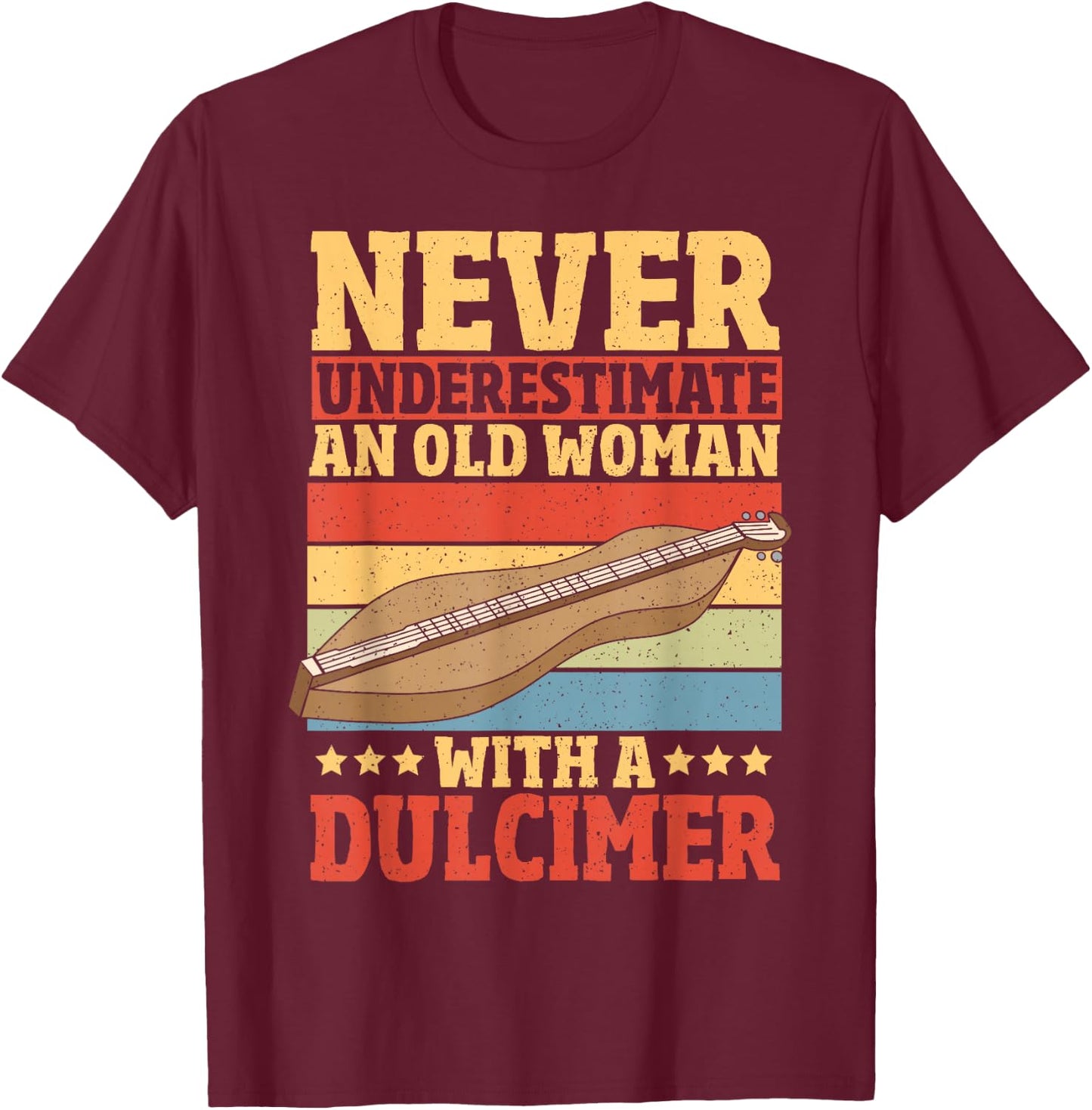 Never Underestimate An Old Woman With A Dulcimer T-Shirt - T-Shirt | Maroon
