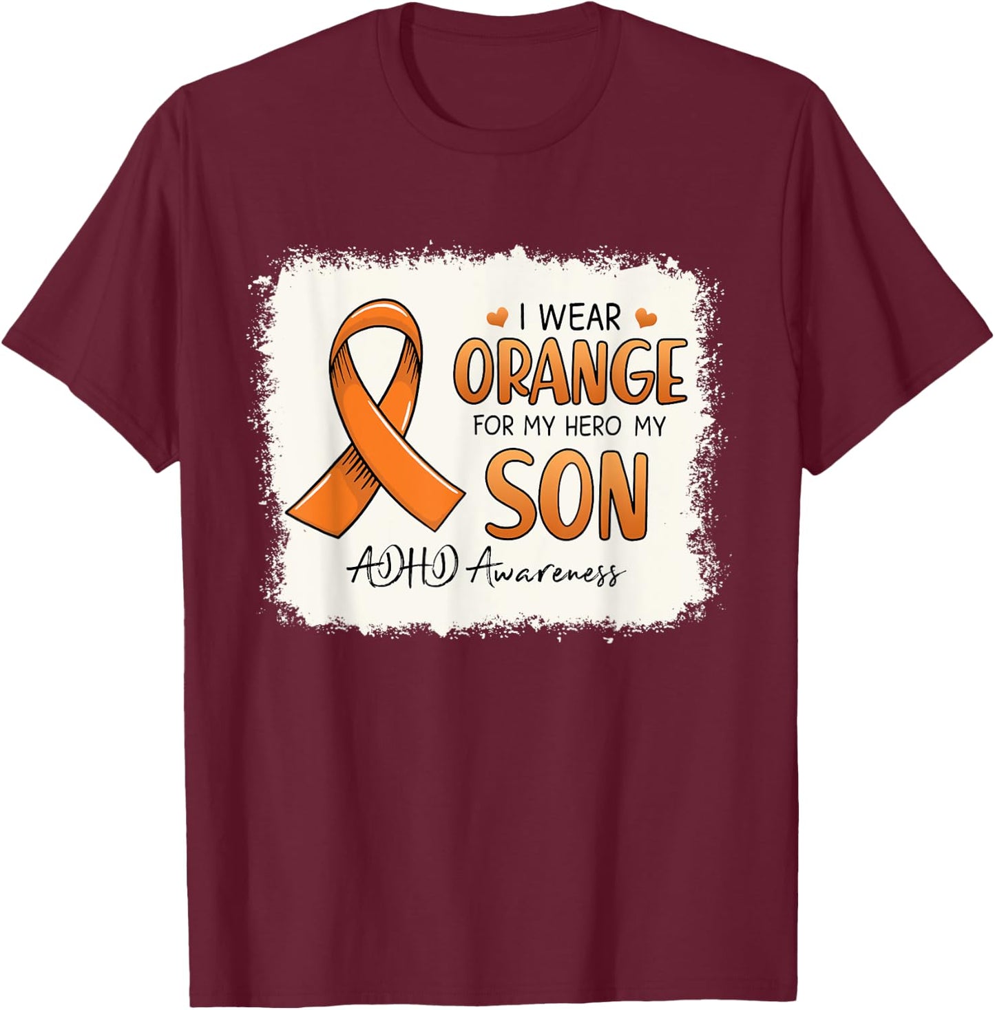 I Wear Orange For My Son Orange Ribbon ADHD Awareness Gift T-Shirt - T-Shirt | Maroon