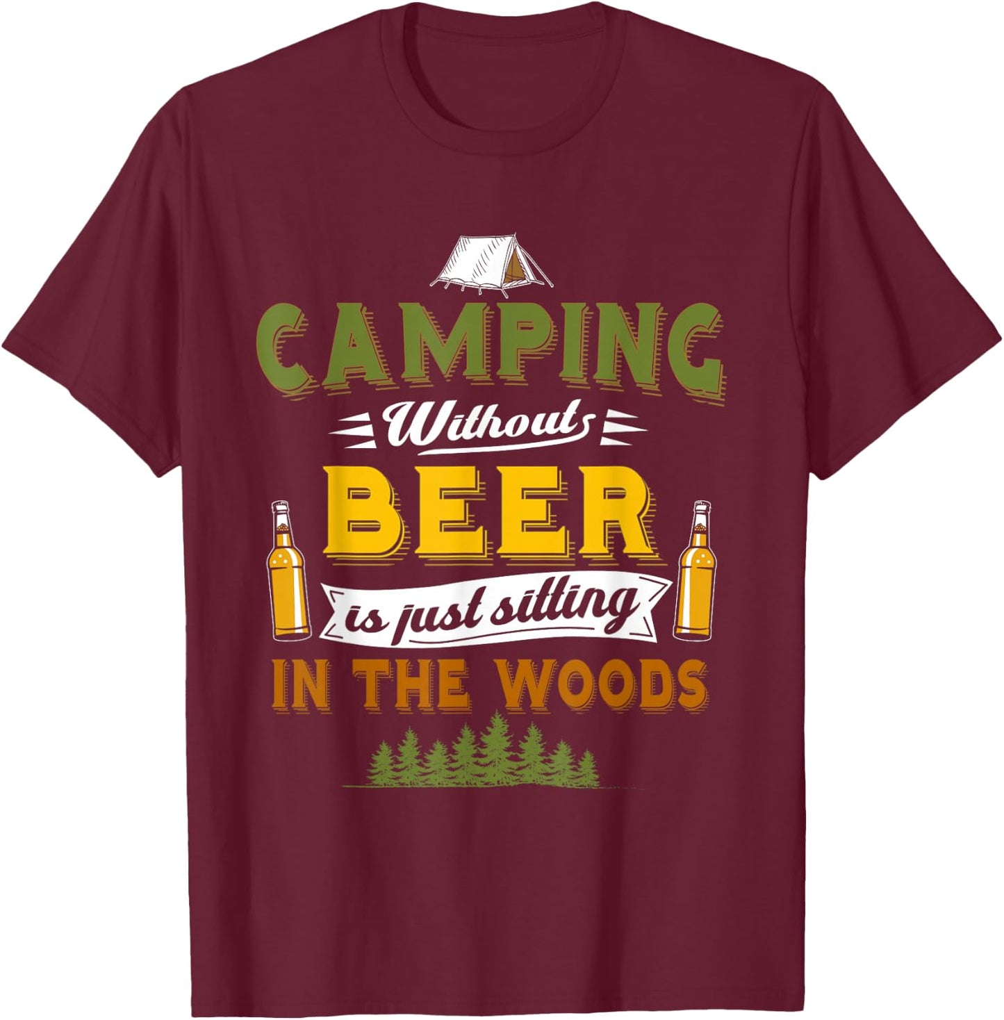 Camping Without Beer Funny Outdoor Drinking Design T-Shirt - T-Shirt | Maroon