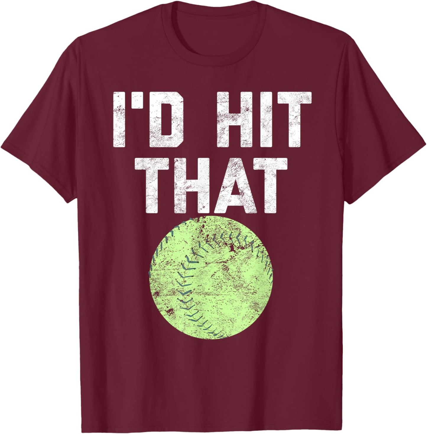 Funny Softball Shirt I'd Hit That and Men Players T-Shirt - T-Shirt | Maroon