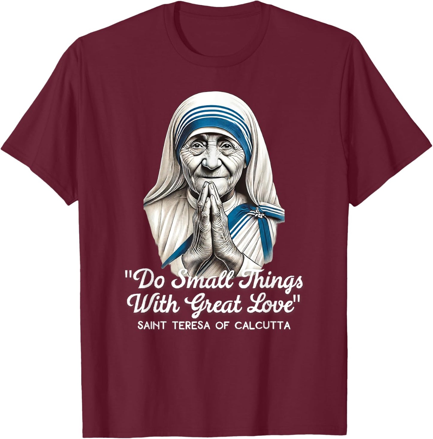 Saint Teresa Of Calcutta Catholic Quotes T-Shirt - T-Shirt | Maroon
