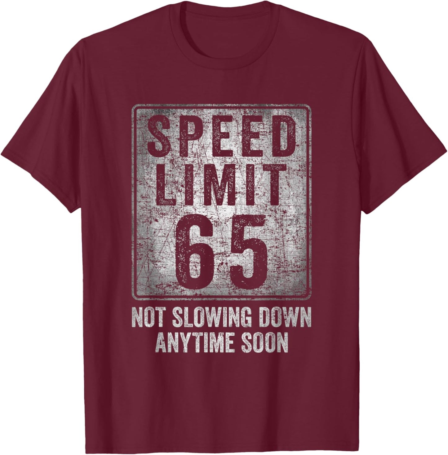 65th Birthday Speed Limit Sign Funny 65 Years Old Senior T-Shirt - T-Shirt | Maroon