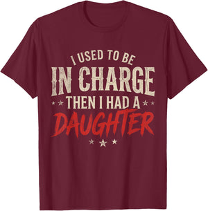 I Used to Be in Charge Then I Had A Daughter Dad Fathers Day T-Shirt - T-Shirt | Maroon