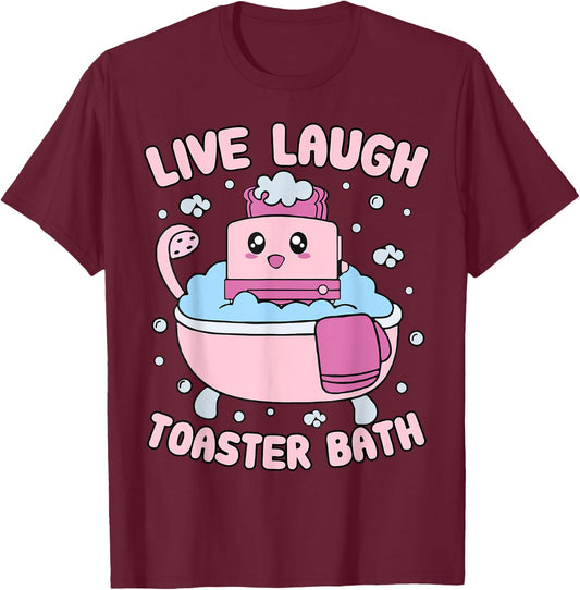 Live Laugh Toaster Bath Kawai Funny Toaster Unhinged Meme T-Shirt - T-Shirt | Maroon