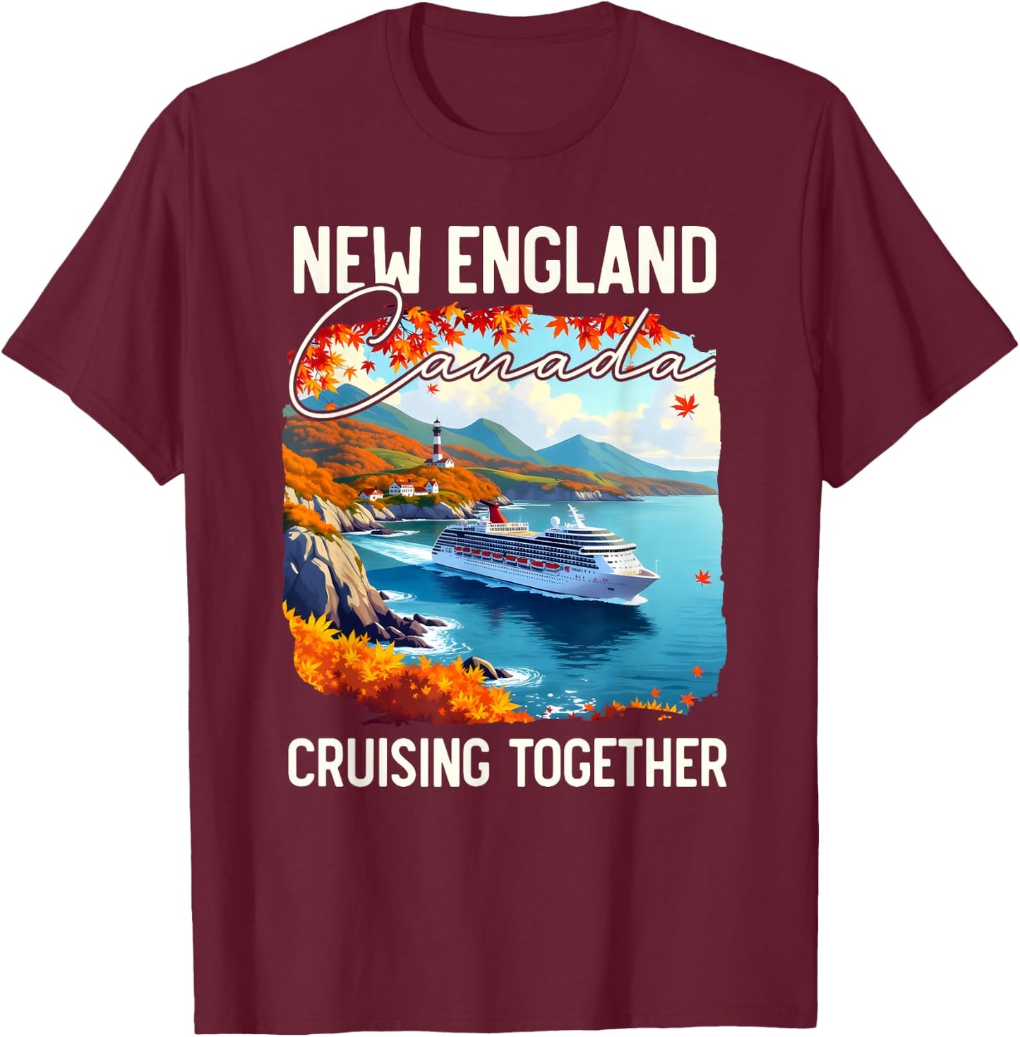 New England Canada Cruise, Cruising Together Fall Autumn T-Shirt - T-Shirt | Maroon