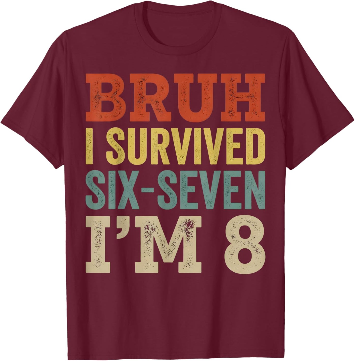 I`m 8 Year Old Six Seven Bruh 6 7 8th Birthday Boy Retro T-Shirt - T-Shirt | Maroon