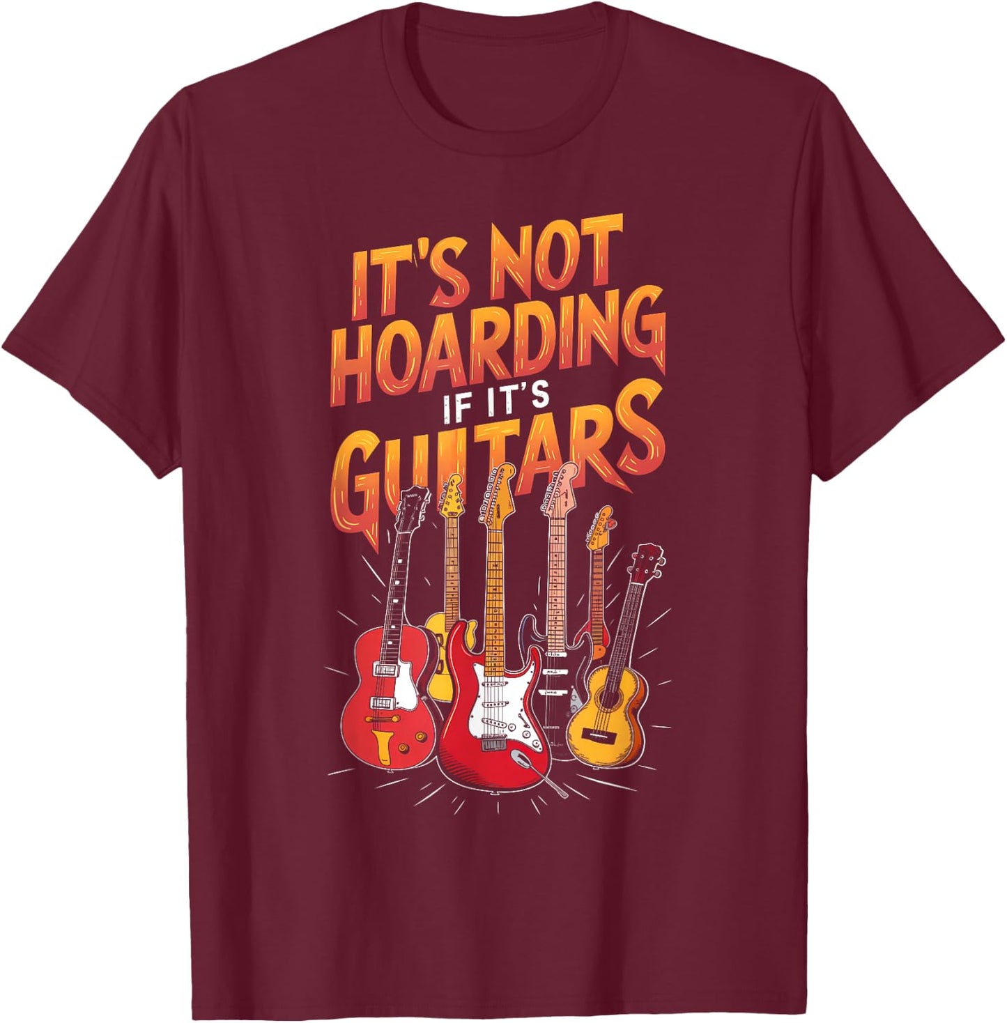 Funny Guitar Hoarding Joke Rock Music Fan Musician T-Shirt - T-Shirt | Maroon