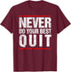 VIntage Never Do Your Best Quit T-Shirt - T-Shirt | Maroon