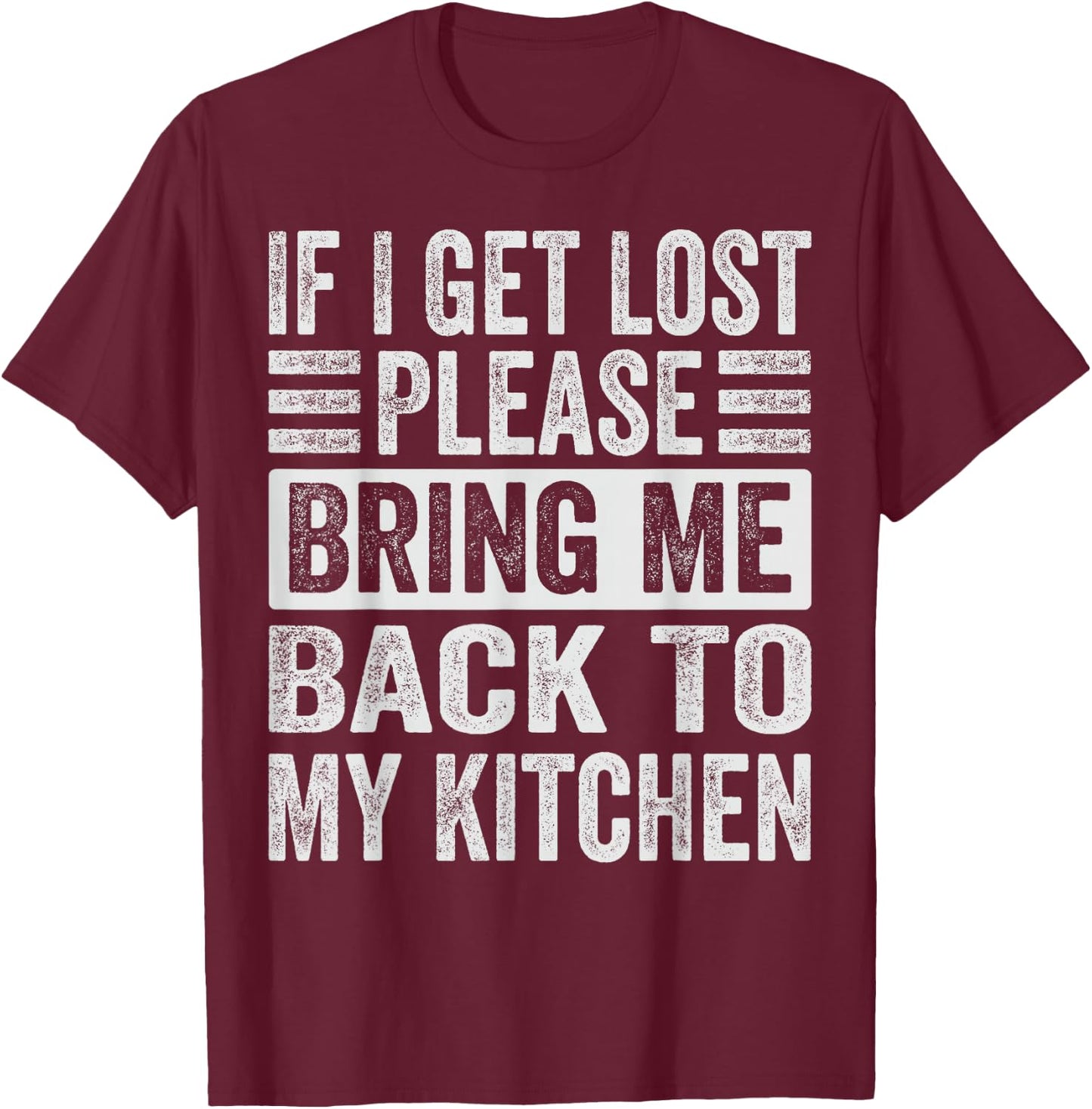 If I Get Lost - Please Take Me Back To My Kitchen T-Shirt - T-Shirt | Maroon