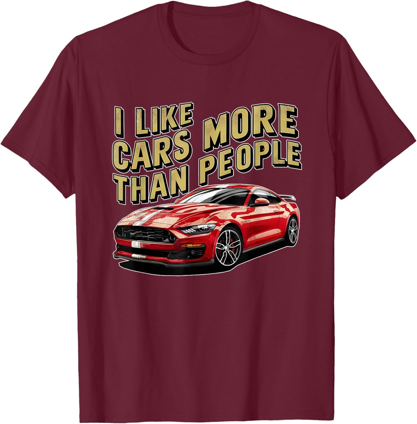 I like cars more than people Humorous Auto Enthusiast ni T-Shirt - T-Shirt | Maroon