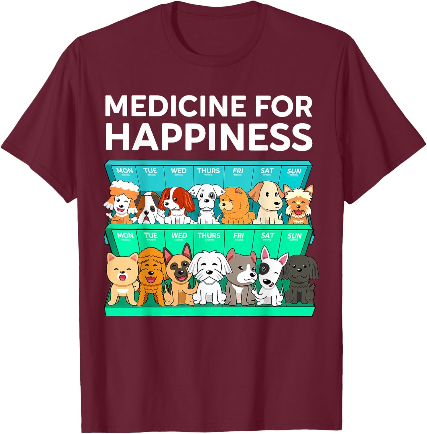 My Medicine For Happiness Called Dogs Every Day Dog Lover Men Women Girls Kids T-Shirt - T-Shirt | Maroon