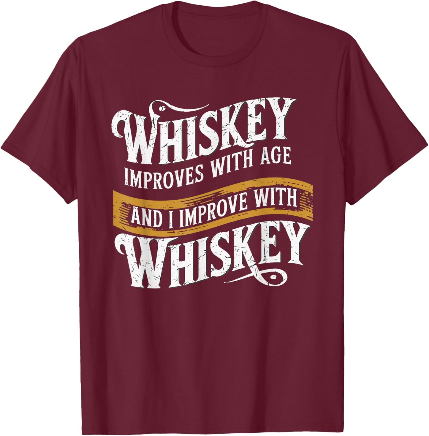 Whiskey Improves With Age And I Improve With Whiskey T-Shirt - T-Shirt | Maroon