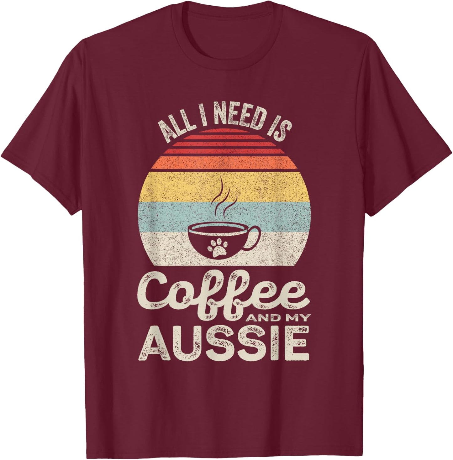 Retro All I Need Is Coffee And My Aussie Australian Shepherd T-Shirt - T-Shirt | Maroon