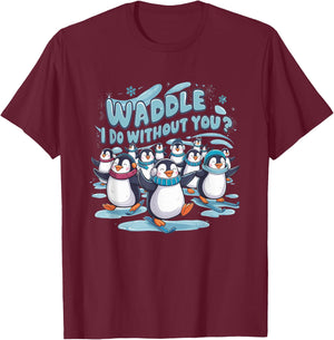 Waddle I Do Without You - Cute Penguin Funny Animal Pun T-Shirt - T-Shirt | Maroon