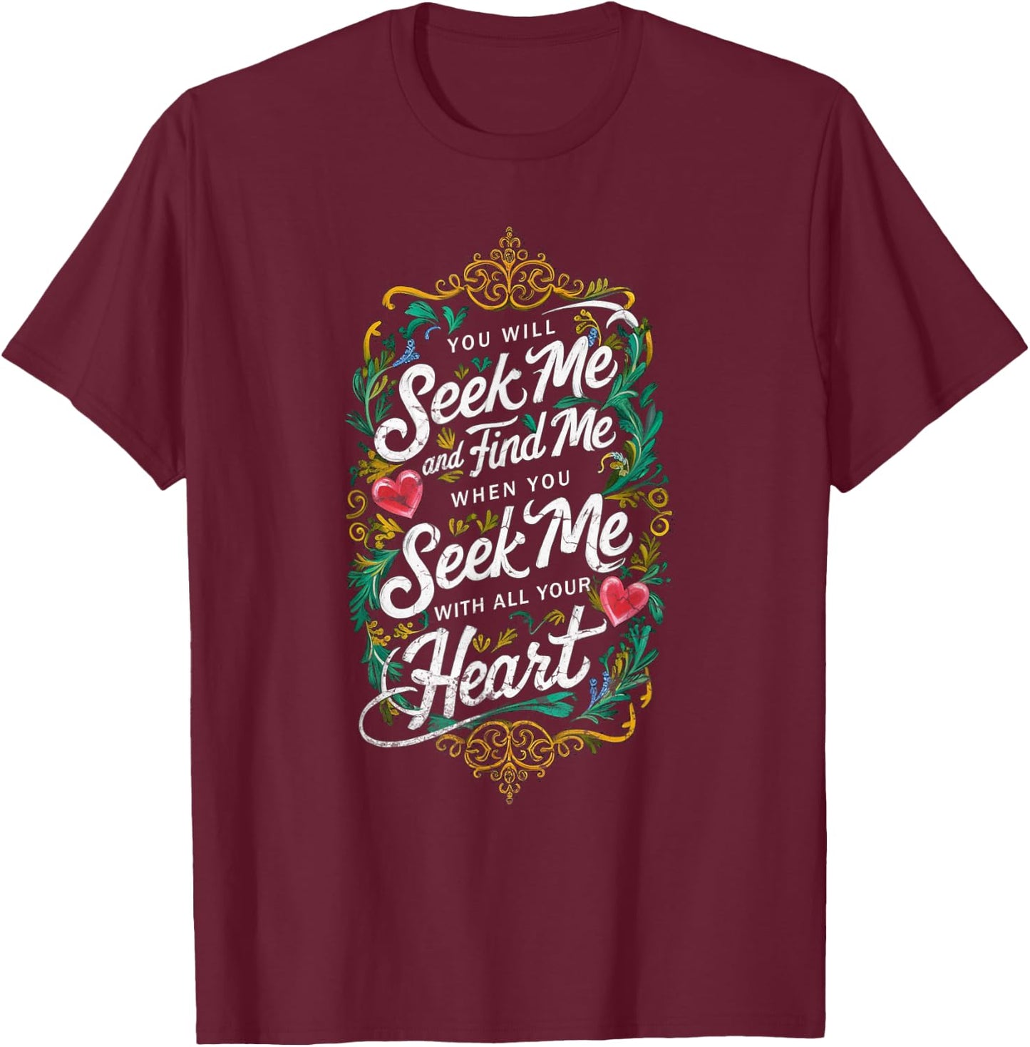 You Will Seek Me and Find Me Jeremiah 29:13 Bible Christian T-Shirt - T-Shirt | Maroon