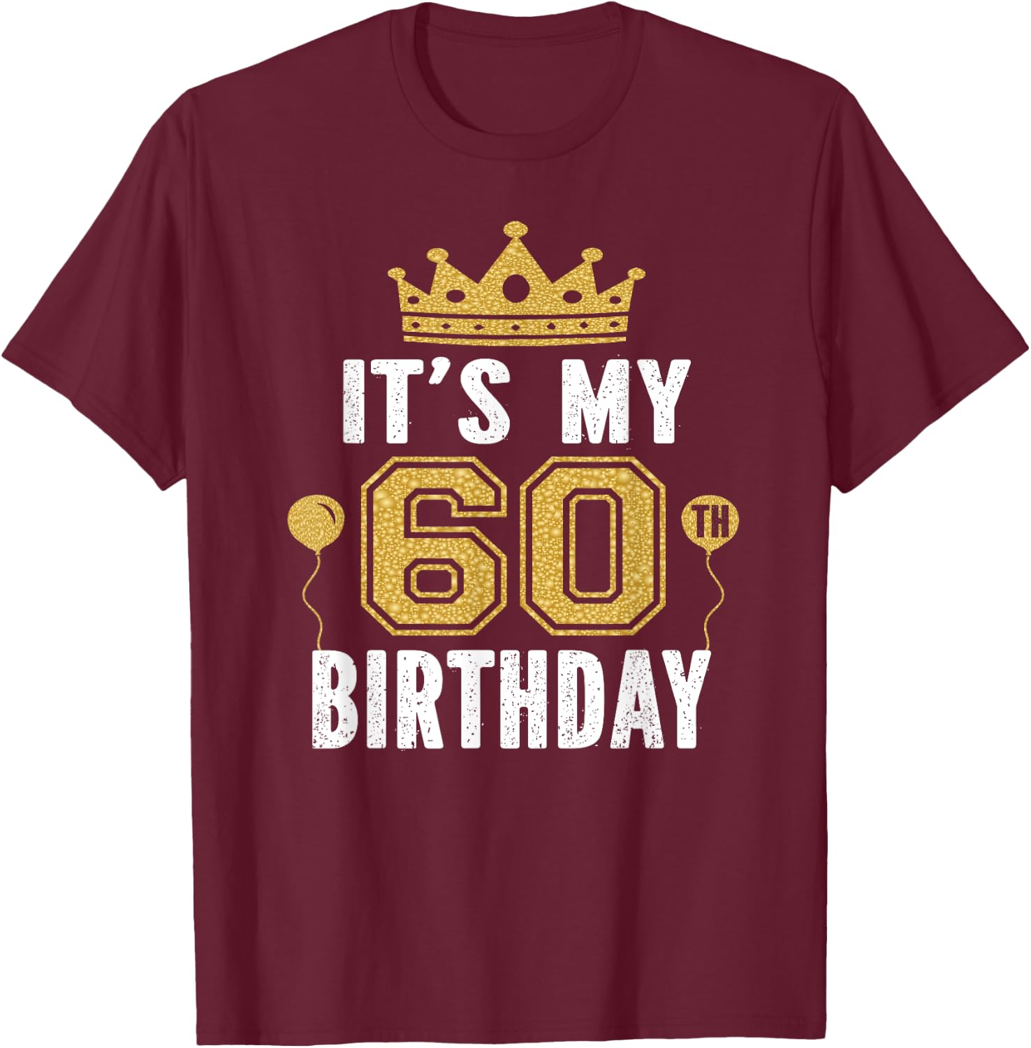 It's My 60th Birthday Gift 60 Years Old Man And Woman T-Shirt - T-Shirt | Maroon