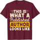This is what a published author looks like T-Shirt - T-Shirt | Maroon