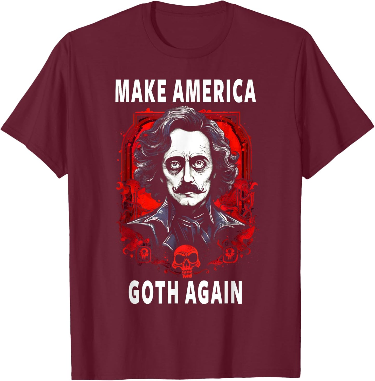 Funny Edgar Allan Poe Make America Goth Again T-Shirt - T-Shirt | Maroon