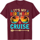 Cruise Birthday Party Vacation Trip It's My Birthday Cruise T-Shirt - T-Shirt | Maroon