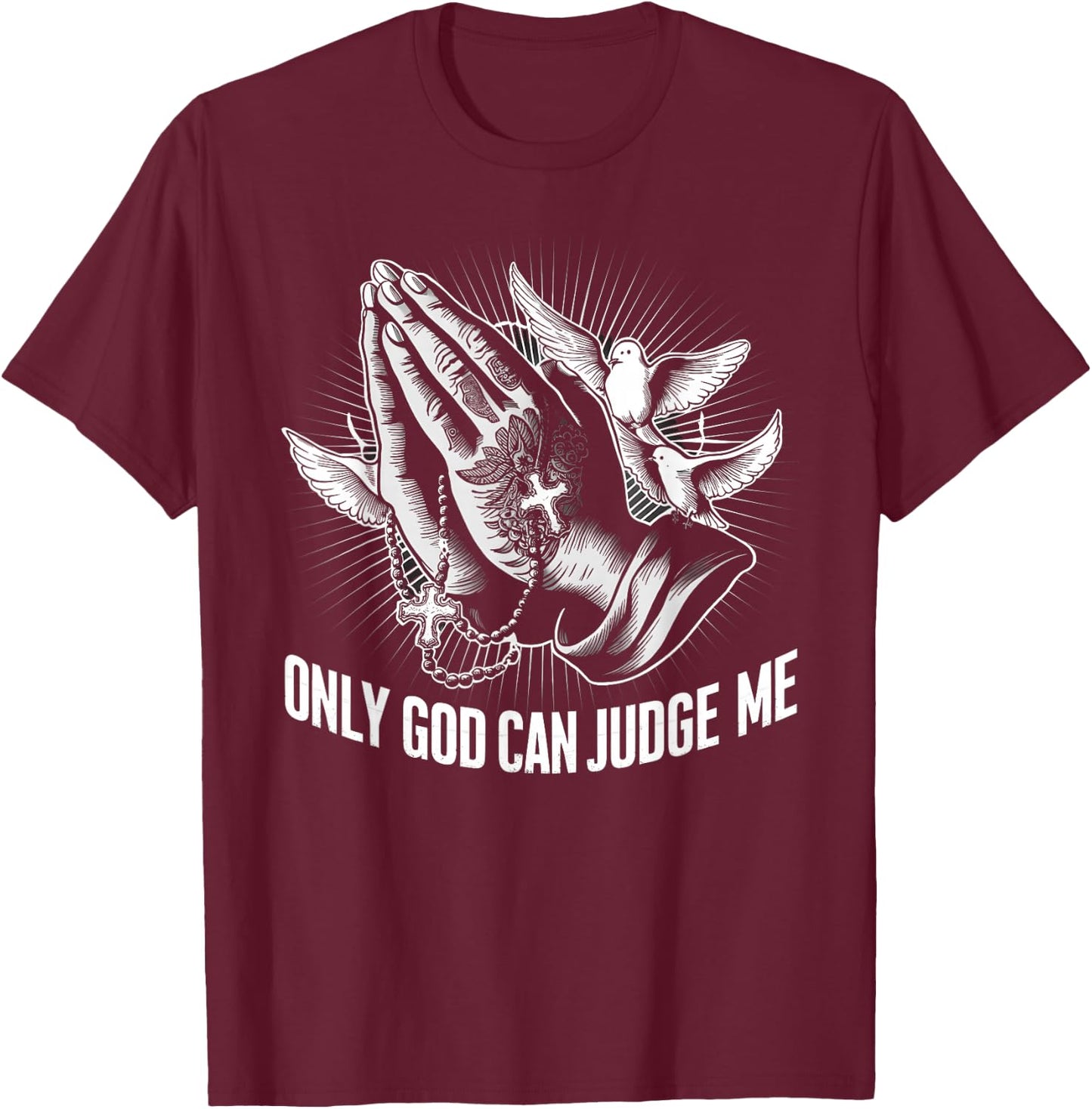 Only God Can Judge Me Prayer Hands Doves Chicano Tattoo T-Shirt - T-Shirt | Maroon