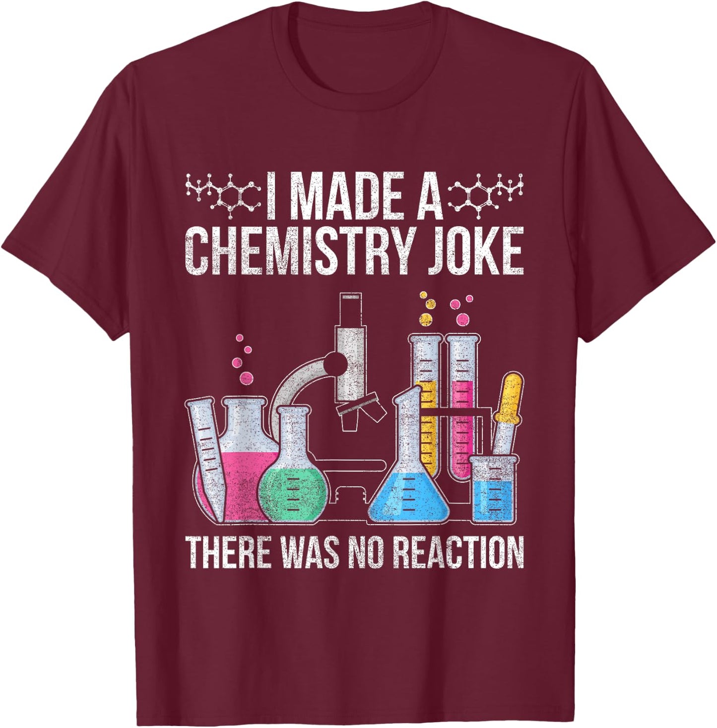 I Made A Chemistry Joke There Was No Reaction Chemistry T-Shirt - T-Shirt | Maroon