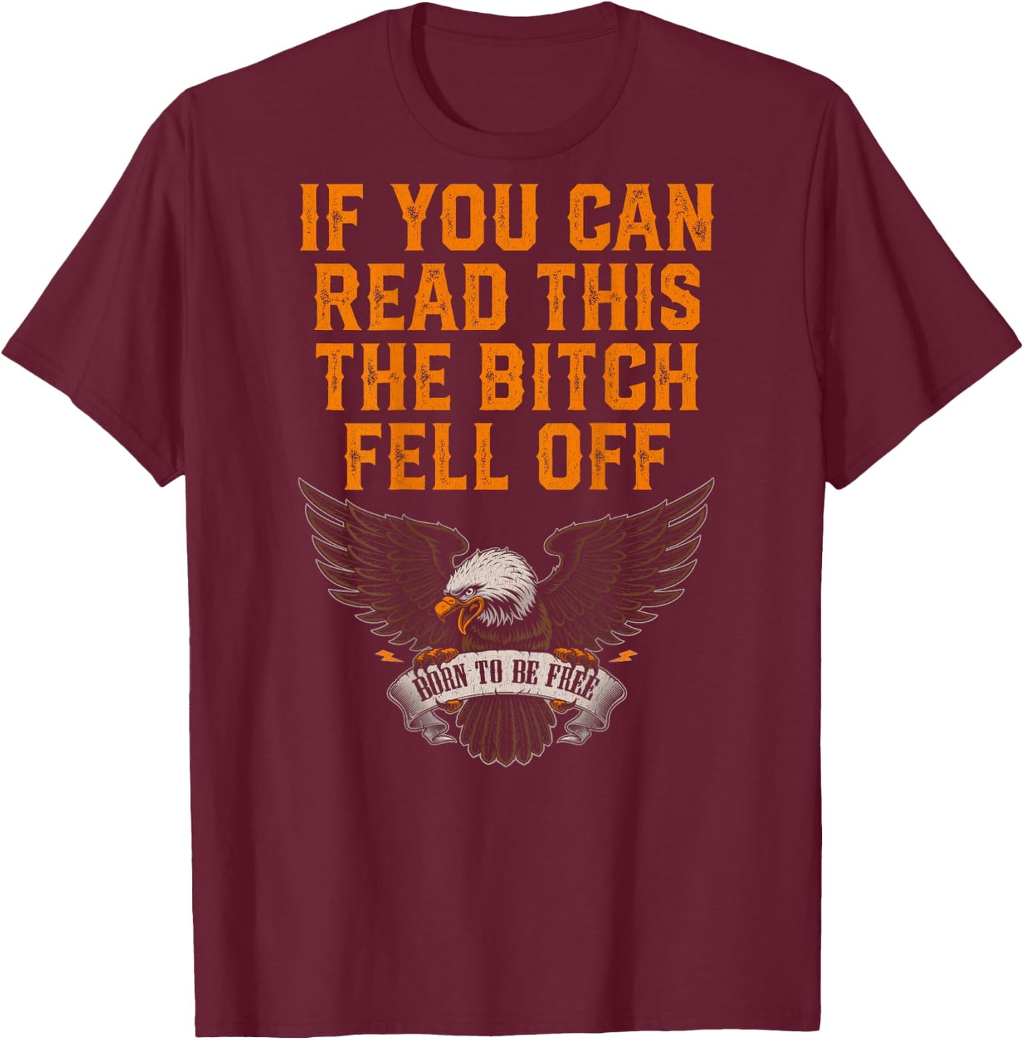 If You Can Read This The Bitch Fell Off Eagle T-Shirt - T-Shirt | Maroon