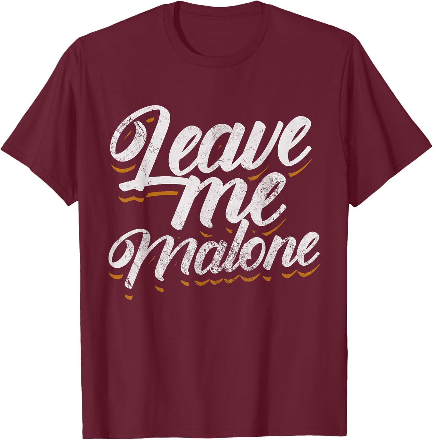 Leave Me Malone Funny Trending Meme Humor Distressed T-Shirt - T-Shirt | Maroon