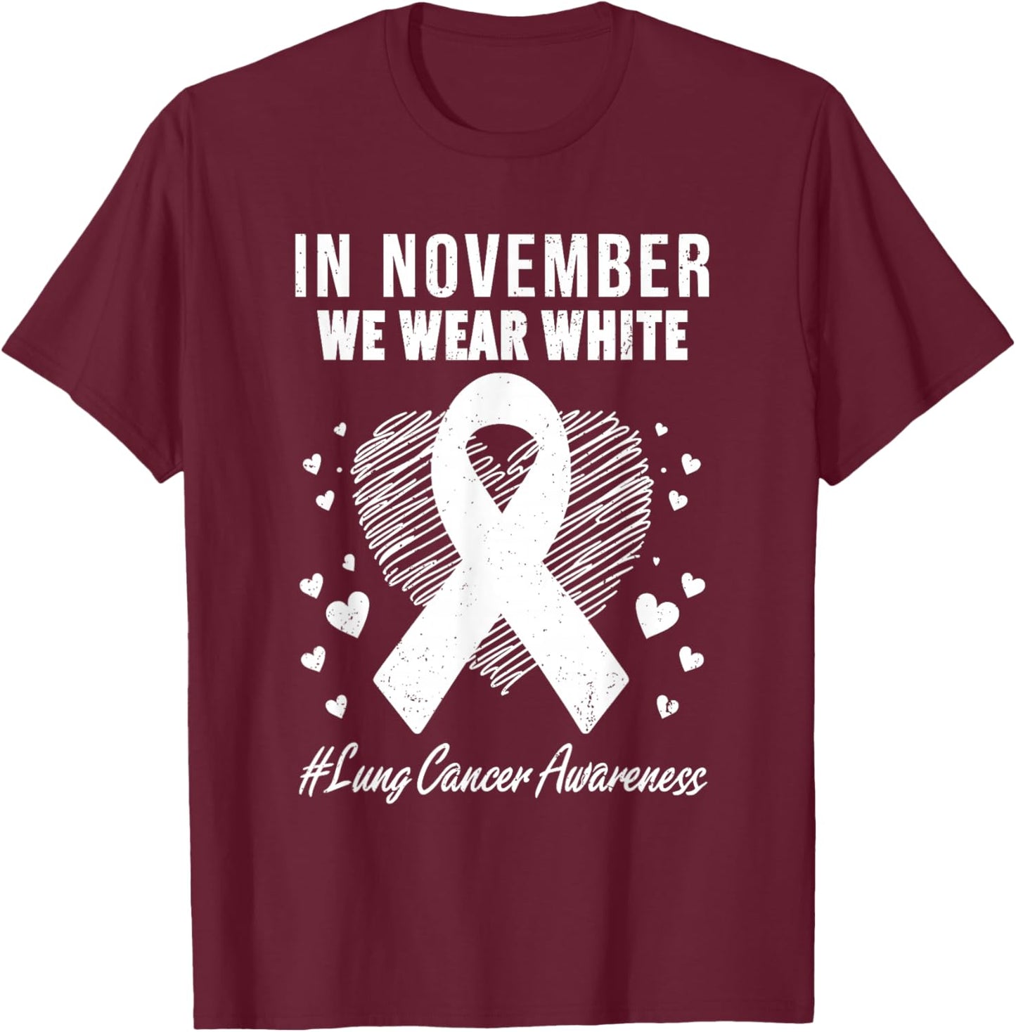 In November We Wear White For Lung Cancer Awareness Month T-Shirt - T-Shirt | Maroon