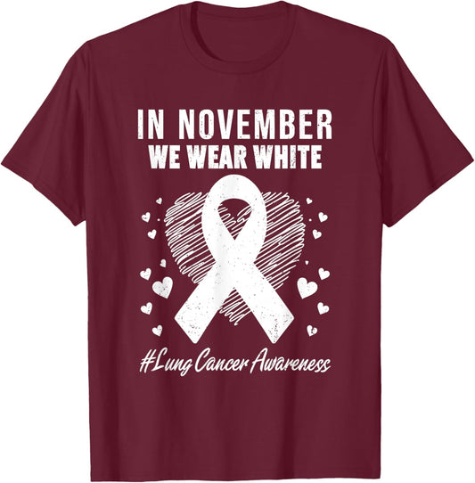 In November We Wear White For Lung Cancer Awareness Month T-Shirt - T-Shirt | Maroon
