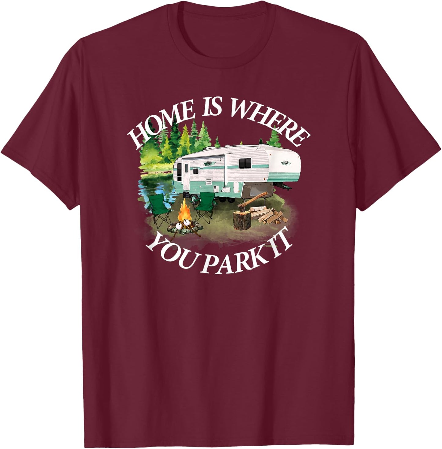 Home Is Where You Park It Camping Camper RV 5th Wheel T-Shirt - T-Shirt | Maroon