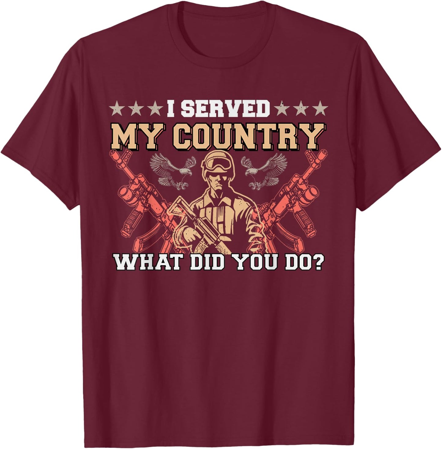 I Served My Country What Did You Do Veteran Father's Day T-Shirt - T-Shirt | Maroon