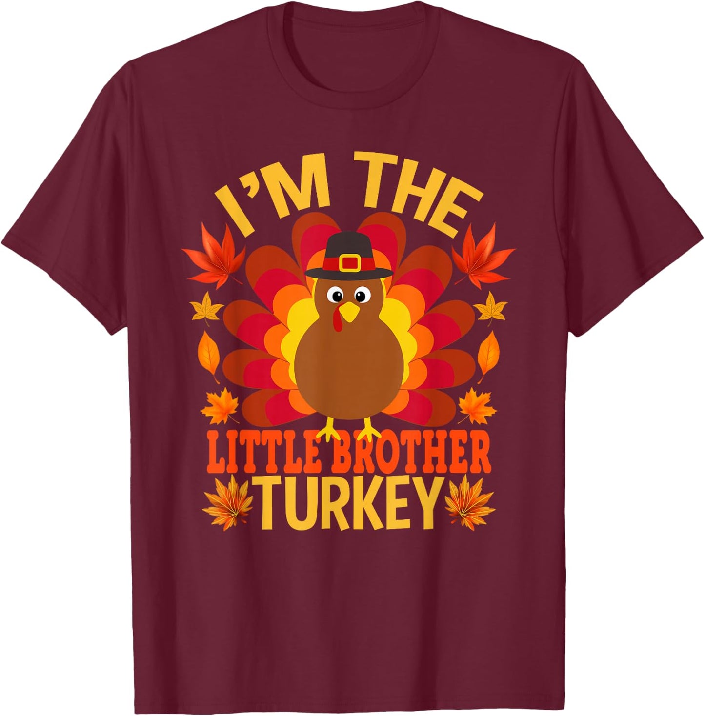I'm The Little Brother Turkey Funny Fall Autumn Thanksgiving T-Shirt - T-Shirt | Maroon