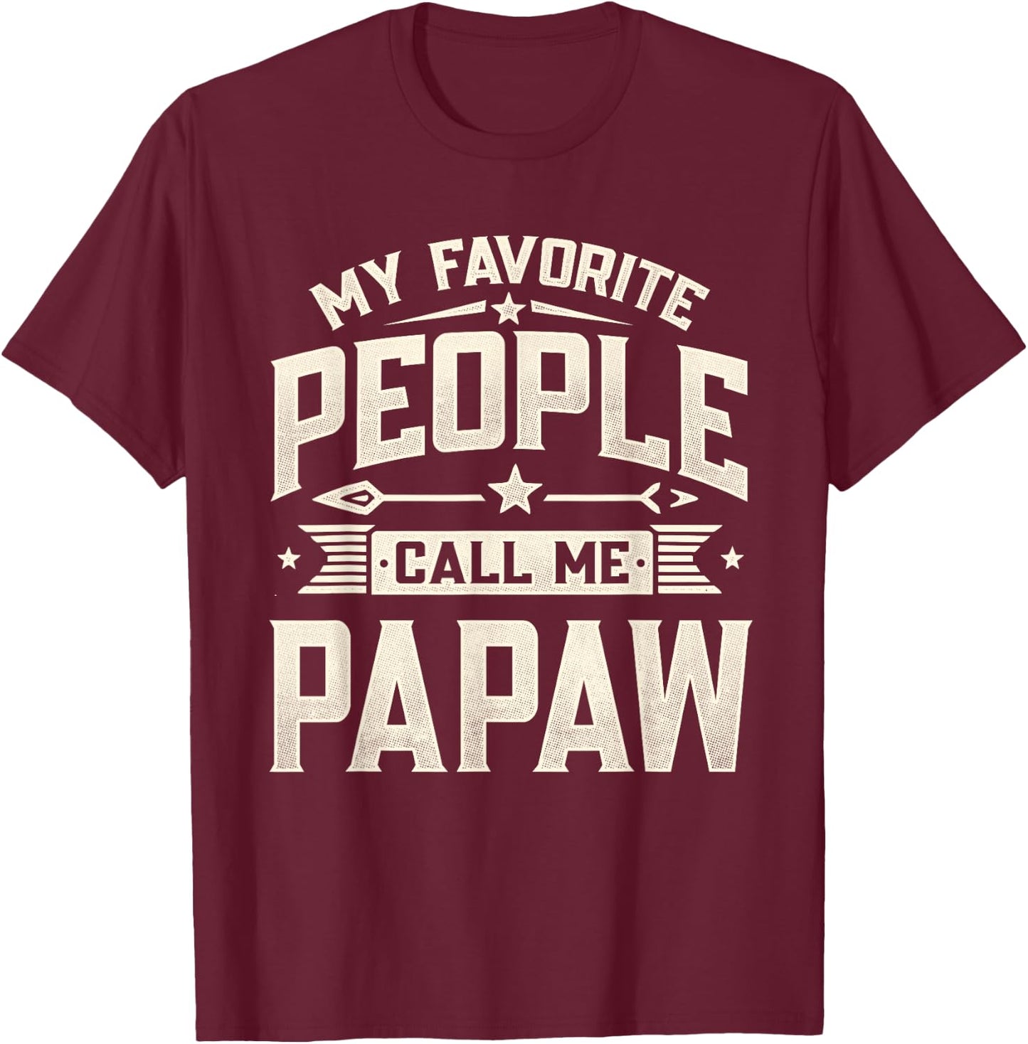 My Favorite People Call Me Papaw Funny Father's Day Dad T-Shirt - T-Shirt | Maroon