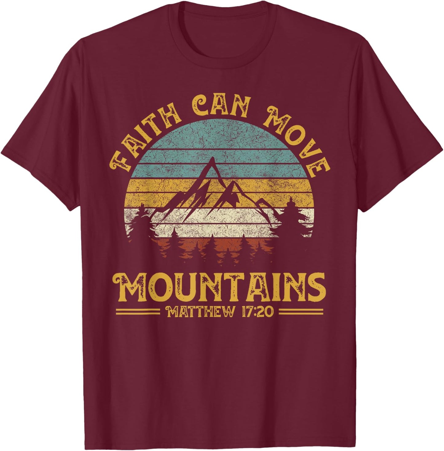 Faith Can Move Mountains Religious Christian Camping Gift T-Shirt - T-Shirt | Maroon