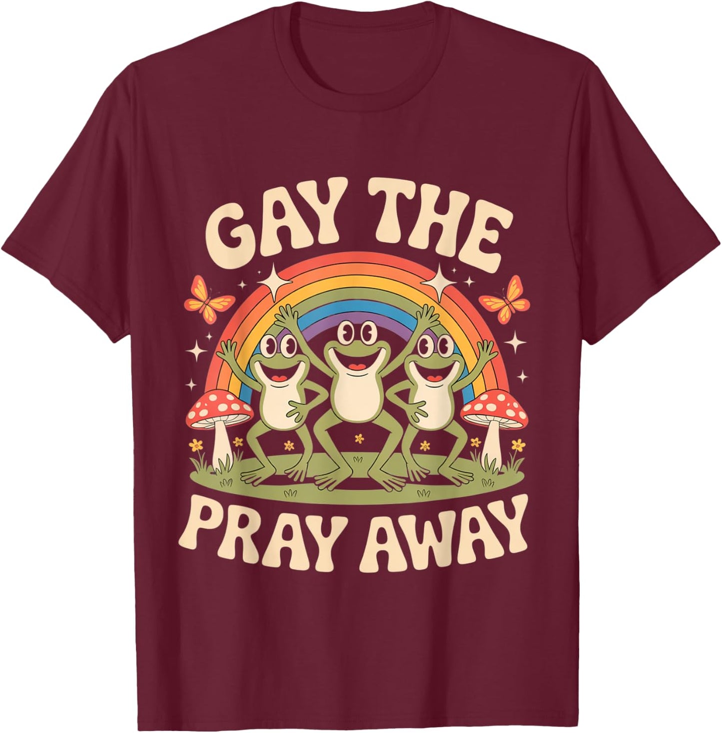 Gay The Pray Away Rainbow Funny Meme Frogs LGBT Pride LGBTQ T-Shirt - T-Shirt | Maroon