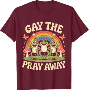 Gay The Pray Away Rainbow Funny Meme Frogs LGBT Pride LGBTQ T-Shirt - T-Shirt | Maroon