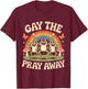 Gay The Pray Away Rainbow Funny Meme Frogs LGBT Pride LGBTQ T-Shirt - T-Shirt | Maroon