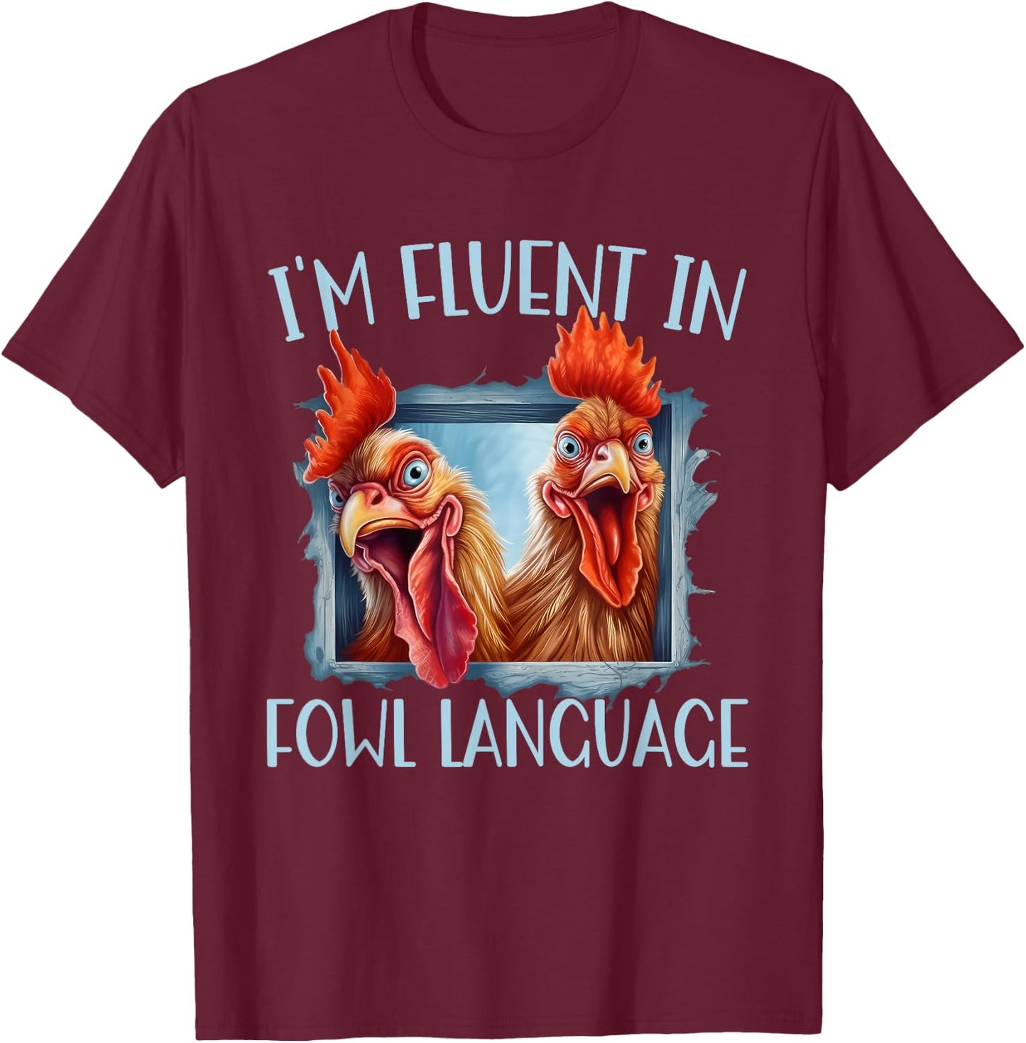 Funny Chicken Lovers I'm Fluent In Fowl Language T-Shirt - T-Shirt | Maroon