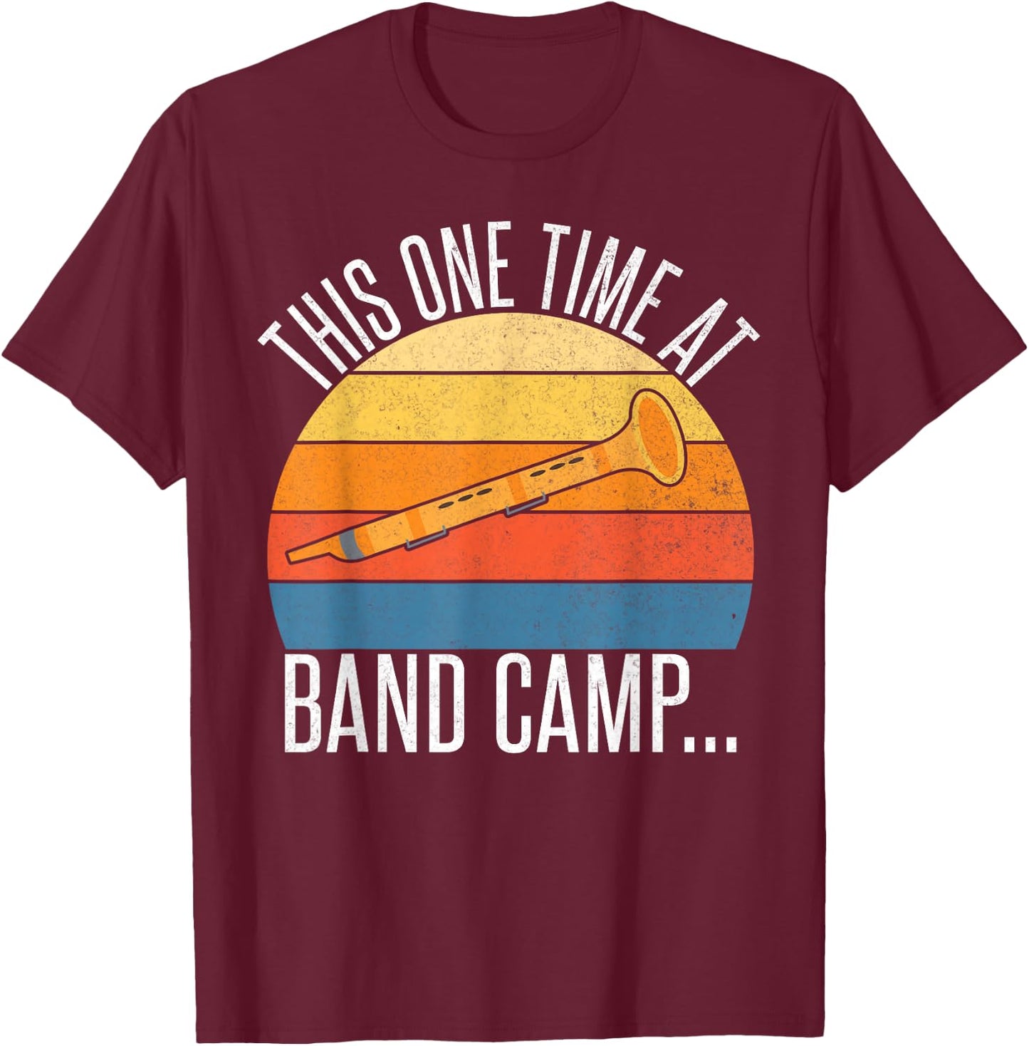 This one Time at Band Camp T-Shirt - T-Shirt | Maroon