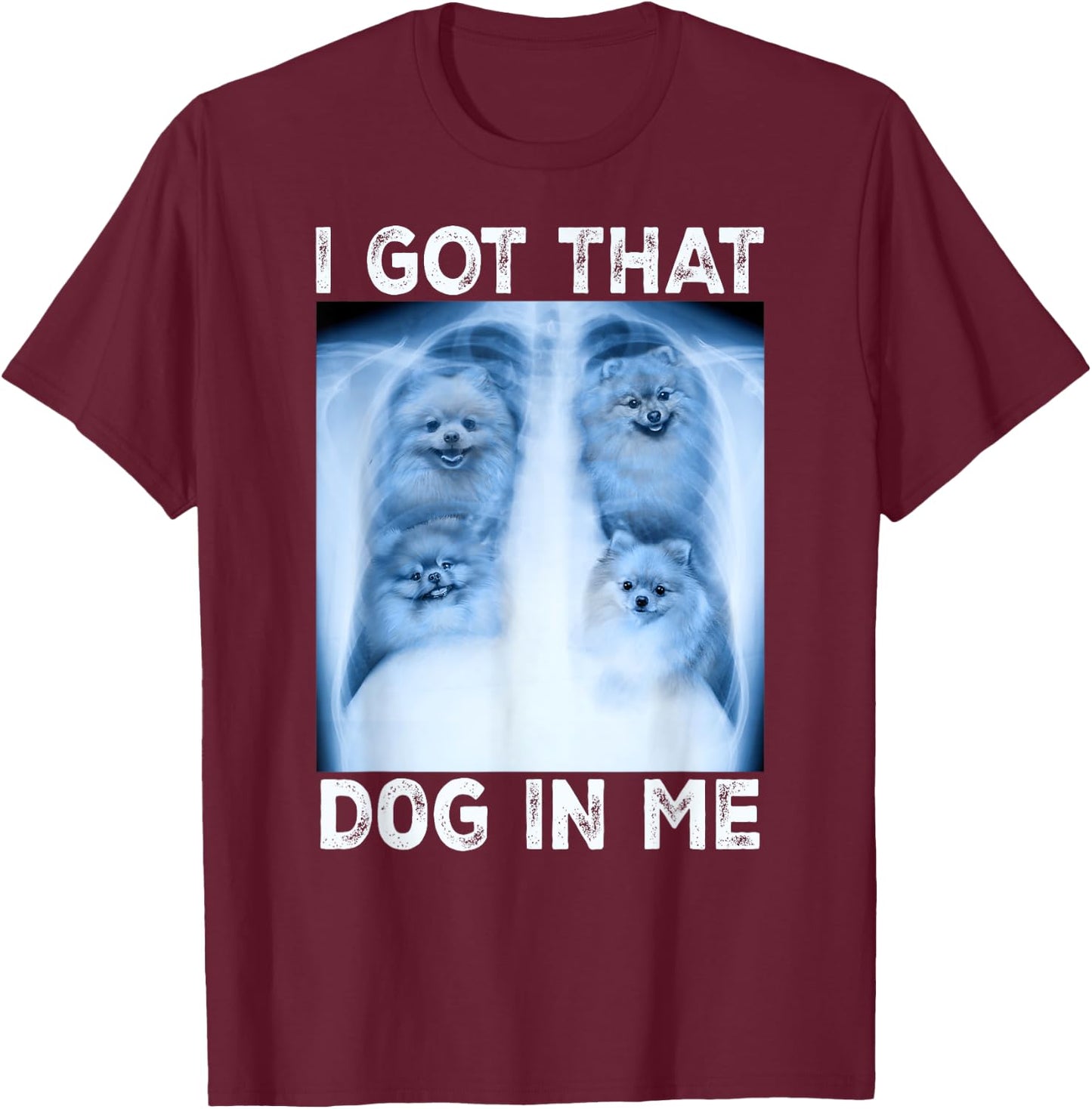 I Got that Dog in Me Dog Xray Meme Funny Dog Pomeranian Women Kids T-Shirt - T-Shirt | Maroon