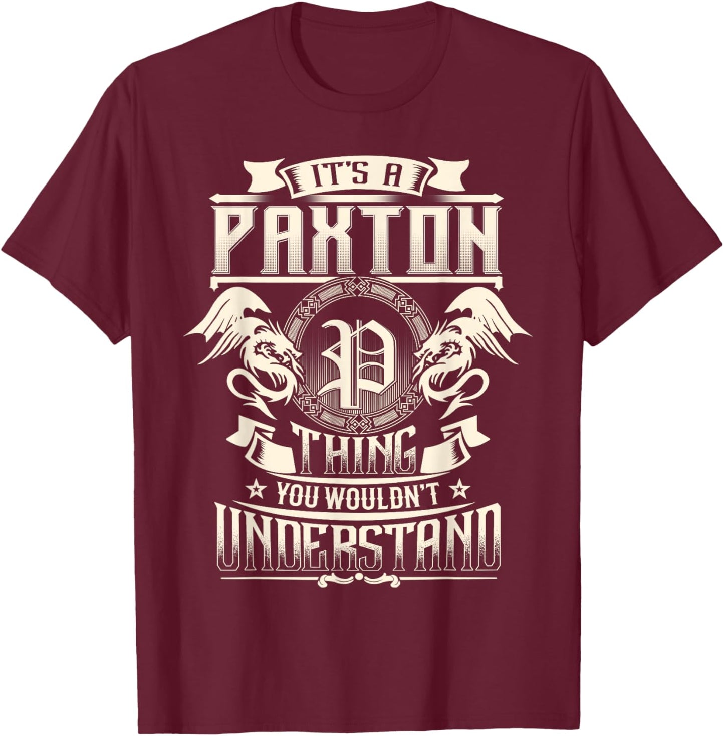 It's A PAXTON Thing You Wouldn't Understand Family Name T-Shirt - T-Shirt | Maroon