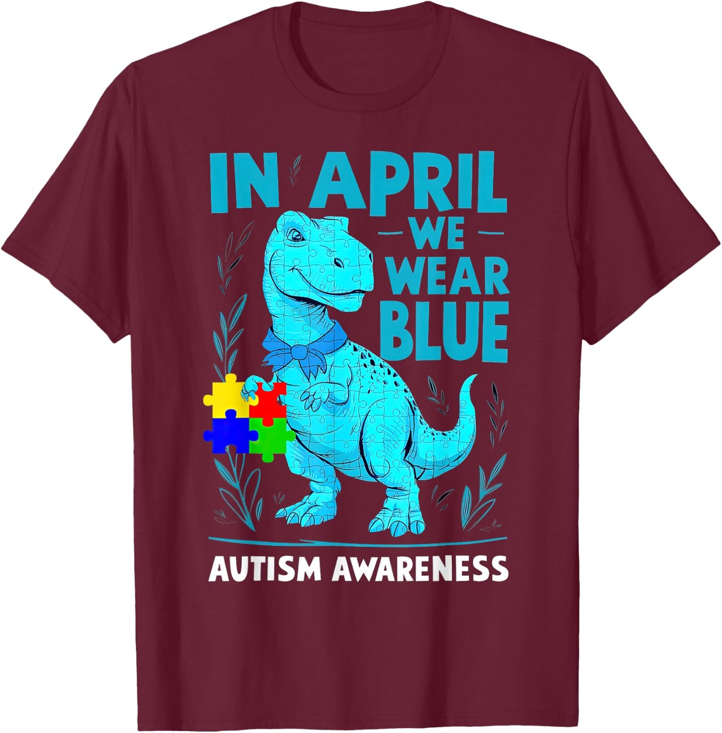 In April We Wear Blue Autism Awareness Month Dinosaur T-Rex T-Shirt - T-Shirt | Maroon