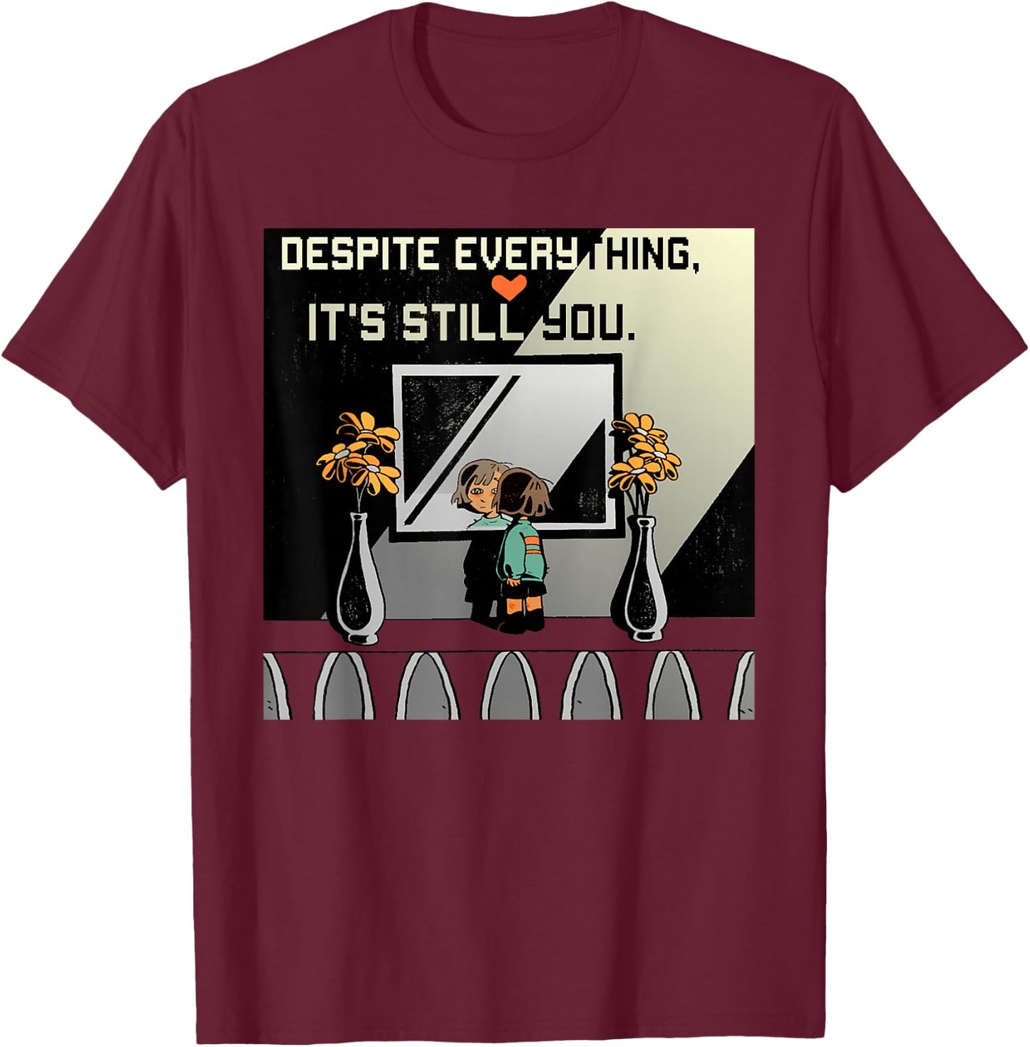 Despite Everything It's Still You. Best Gaming Quote T-Shirt - T-Shirt | Maroon