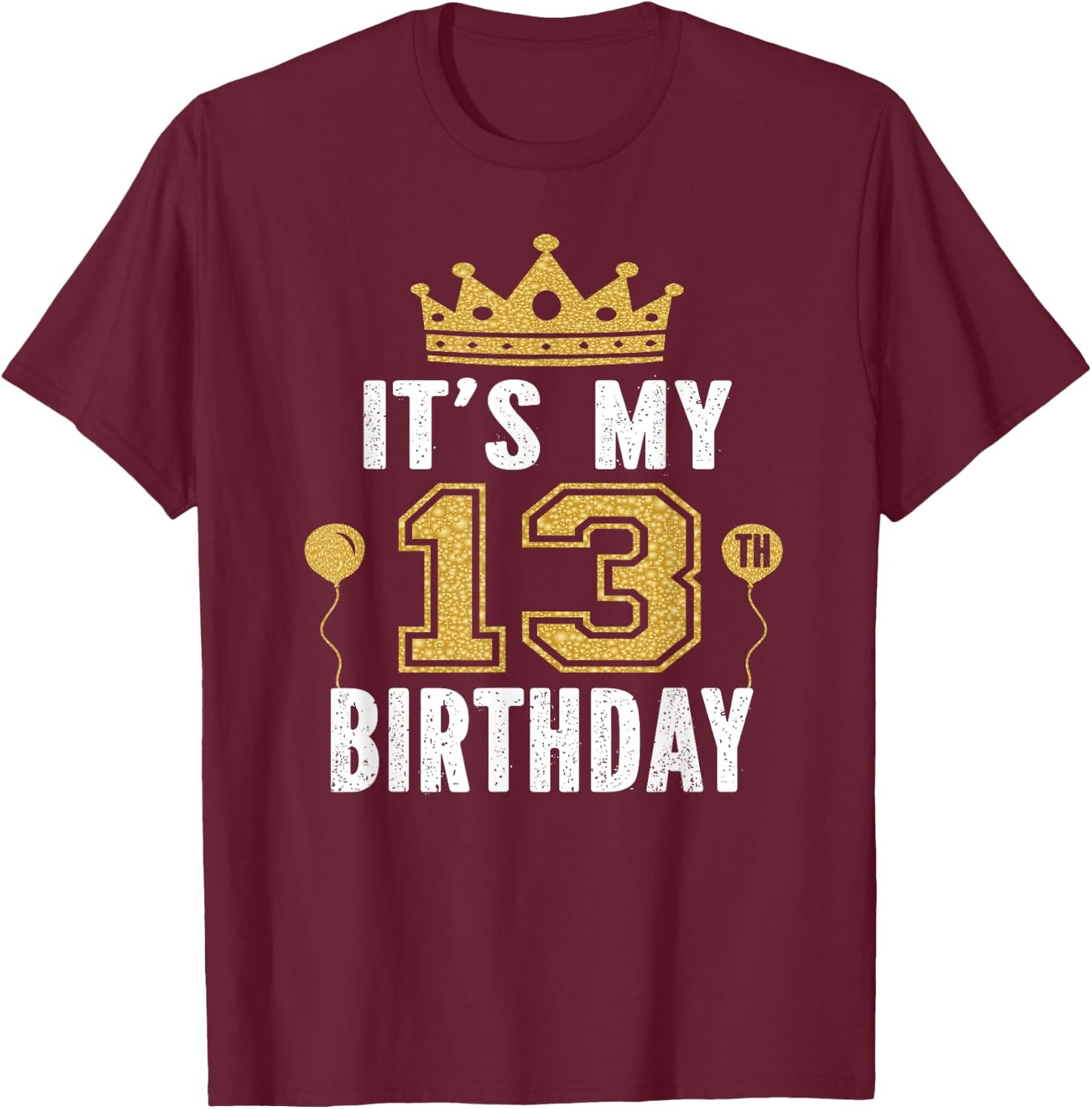 It's My 13th Birthday Gift Boys And Girls 13 Years Old T-Shirt - T-Shirt | Maroon