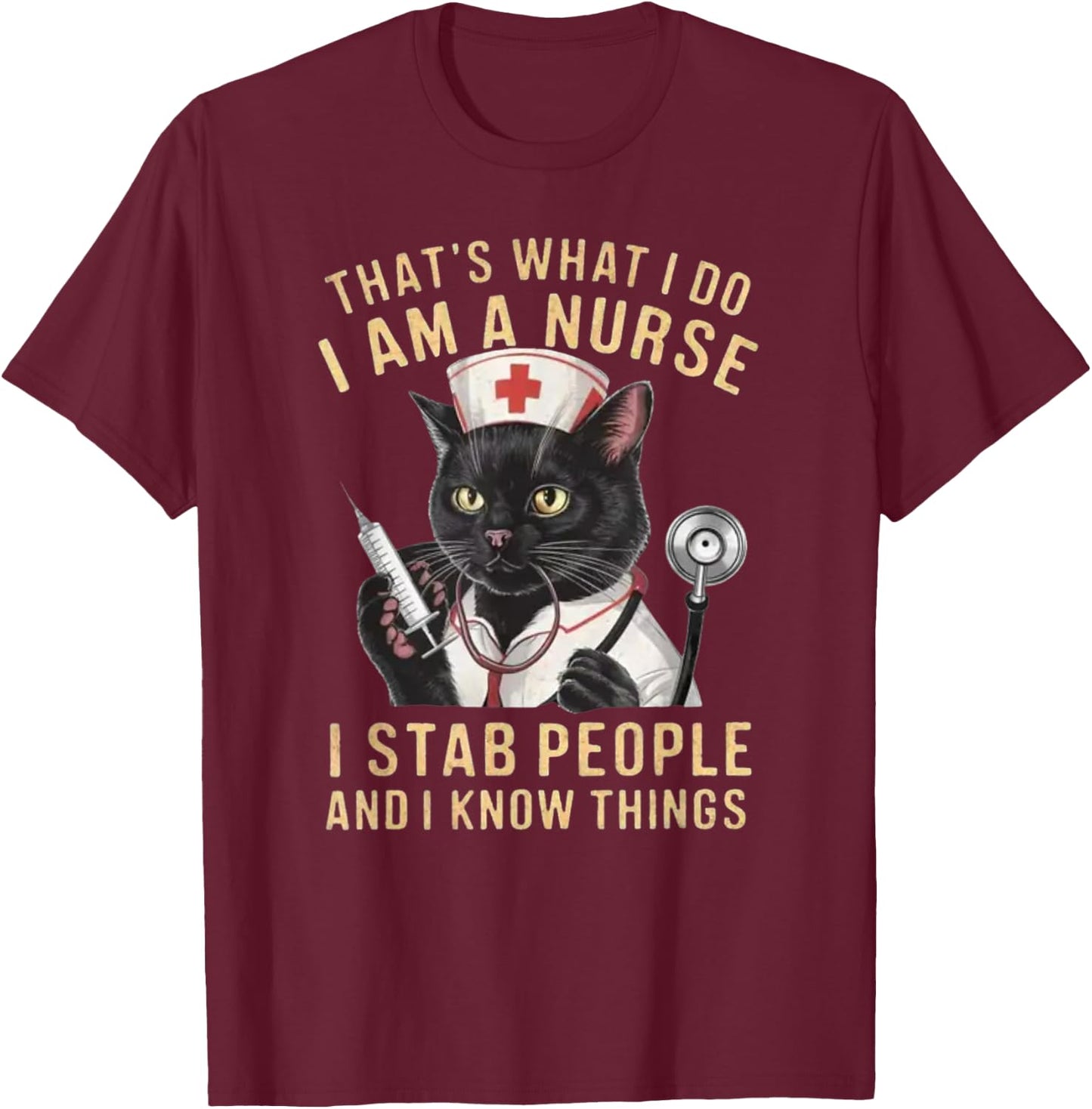 That's What I Do: I'm a Nurse, I Stab People and Know Things , Small, Black T-Shirt - T-Shirt | Maroon