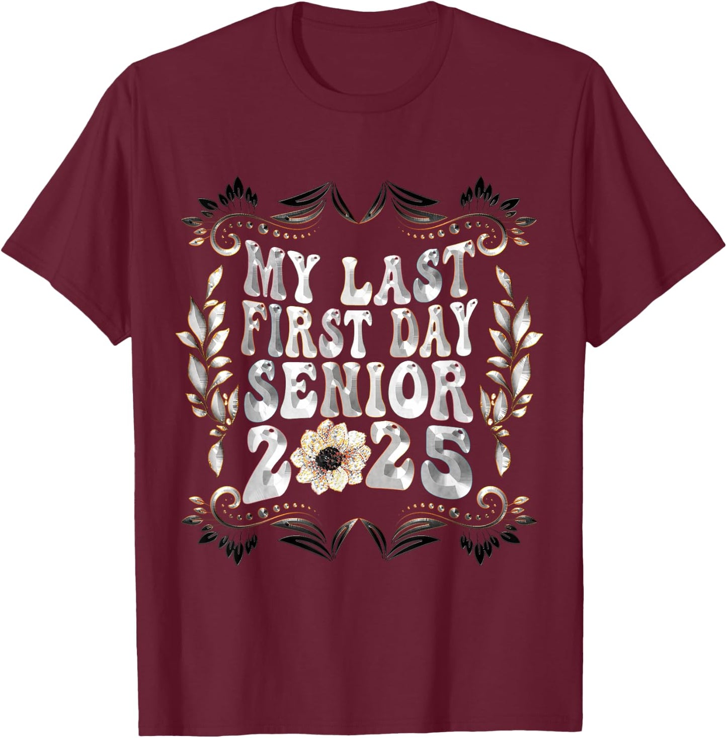My Last First Day Senior Back to School 2025 Class Of 2025 T-Shirt - T-Shirt | Maroon